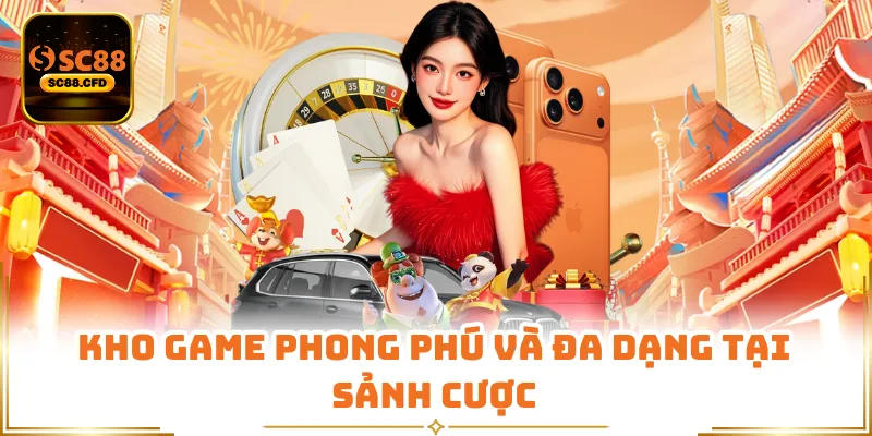Kho game phong phú và đa dạng tại sảnh cược