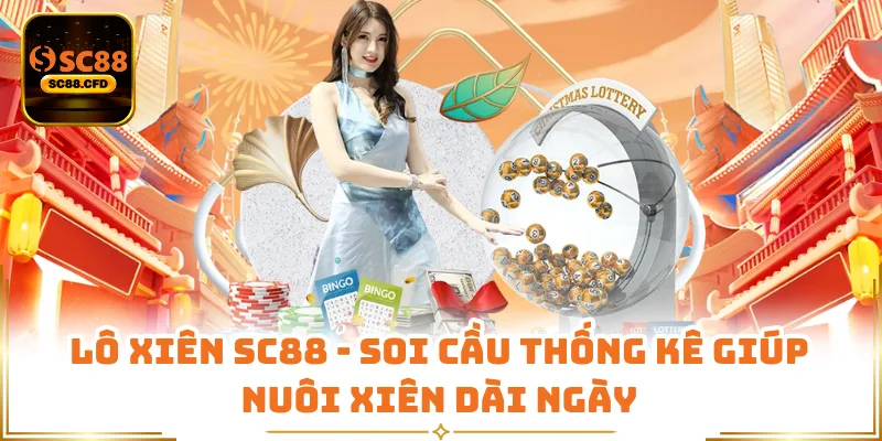 Lô Xiên SC88 - Soi Cầu Thống Kê Giúp Nuôi Xiên Dài Ngày